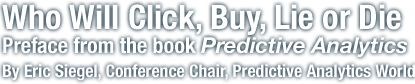 Preface from Predictive Analytics: The Power to Predict Who Will Click, Buy, Lie or Die?